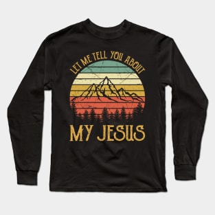 Vintage Christian Let Me Tell You About My Jesus Long Sleeve T-Shirt